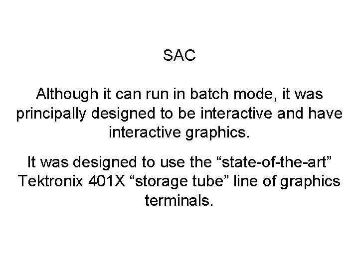 SAC Although it can run in batch mode, it was principally designed to be