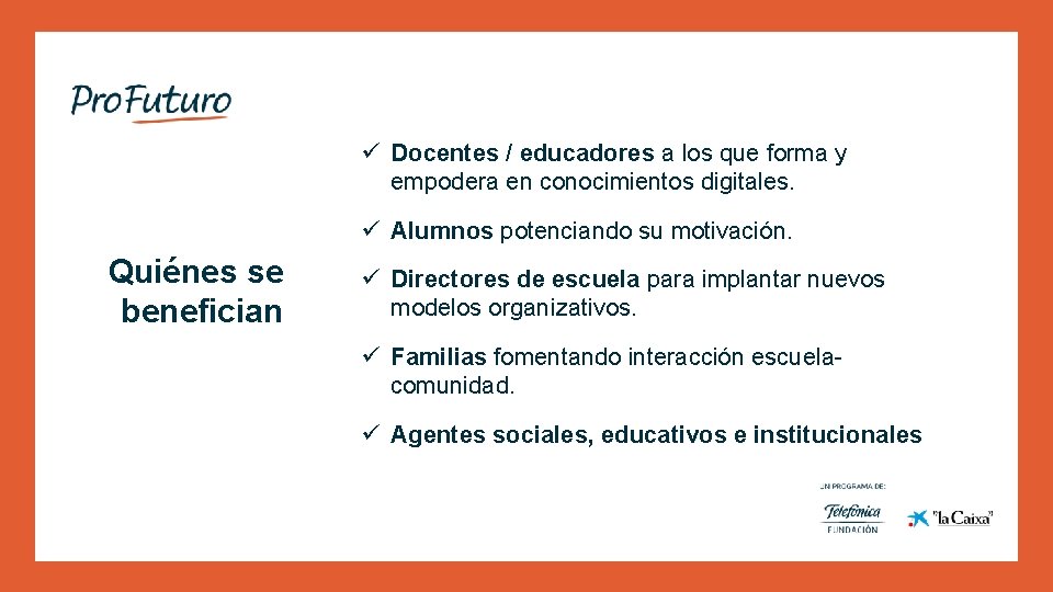 ü Docentes / educadores a los que forma y empodera en conocimientos digitales. ü