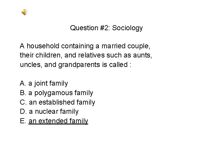 Question #2: Sociology A household containing a married couple, their children, and relatives such Question #2: Sociology A household containing a married couple, their children, and relatives such