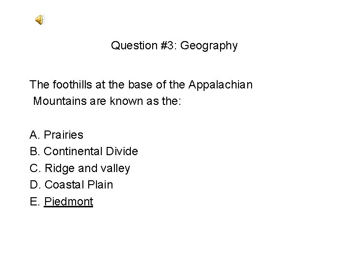 Question #3: Geography The foothills at the base of the Appalachian Mountains are known Question #3: Geography The foothills at the base of the Appalachian Mountains are known