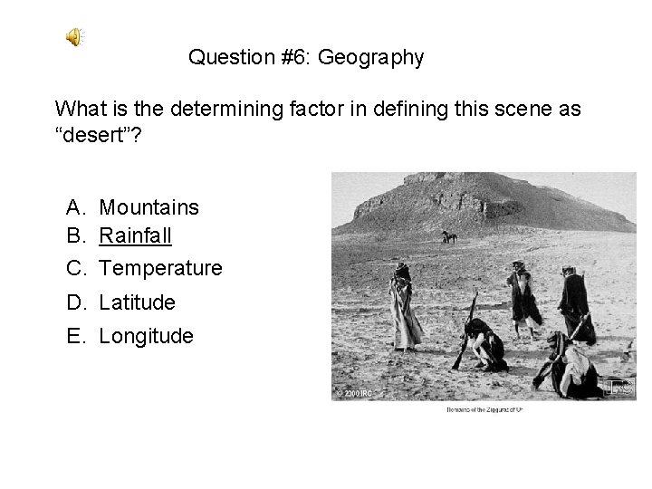 Question #6: Geography What is the determining factor in defining this scene as “desert”? Question #6: Geography What is the determining factor in defining this scene as “desert”?