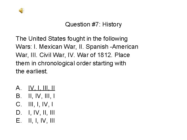 Question #7: History The United States fought in the following Wars: I. Mexican War, Question #7: History The United States fought in the following Wars: I. Mexican War,