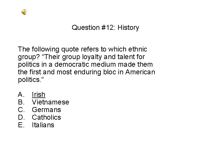 Question #12: History The following quote refers to which ethnic group? “Their group loyalty Question #12: History The following quote refers to which ethnic group? “Their group loyalty