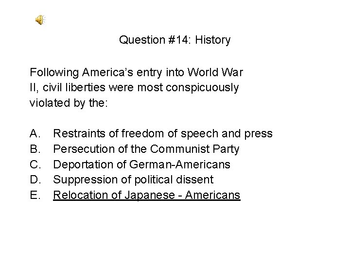 Question #14: History Following America’s entry into World War II, civil liberties were most Question #14: History Following America’s entry into World War II, civil liberties were most