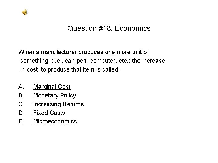 Question #18: Economics When a manufacturer produces one more unit of something (i. e. Question #18: Economics When a manufacturer produces one more unit of something (i. e.