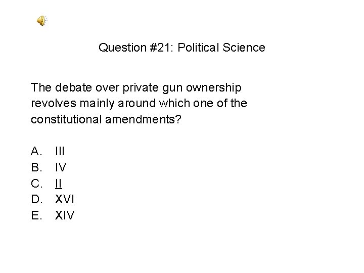 Question #21: Political Science The debate over private gun ownership revolves mainly around which Question #21: Political Science The debate over private gun ownership revolves mainly around which