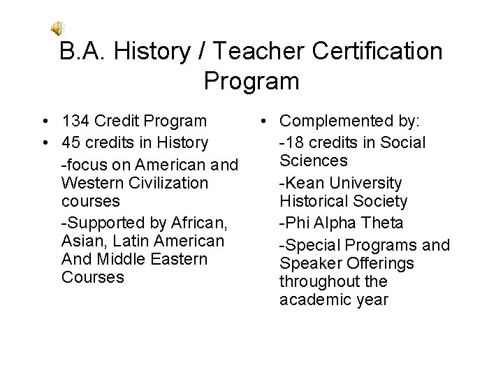 B. A. History / Teacher Certification Program • 134 Credit Program • 45 credits B. A. History / Teacher Certification Program • 134 Credit Program • 45 credits