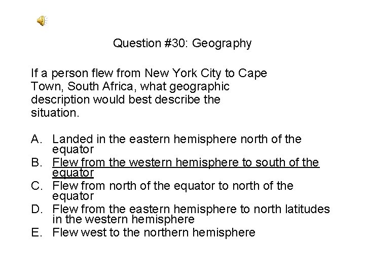 Question #30: Geography If a person flew from New York City to Cape Town, Question #30: Geography If a person flew from New York City to Cape Town,
