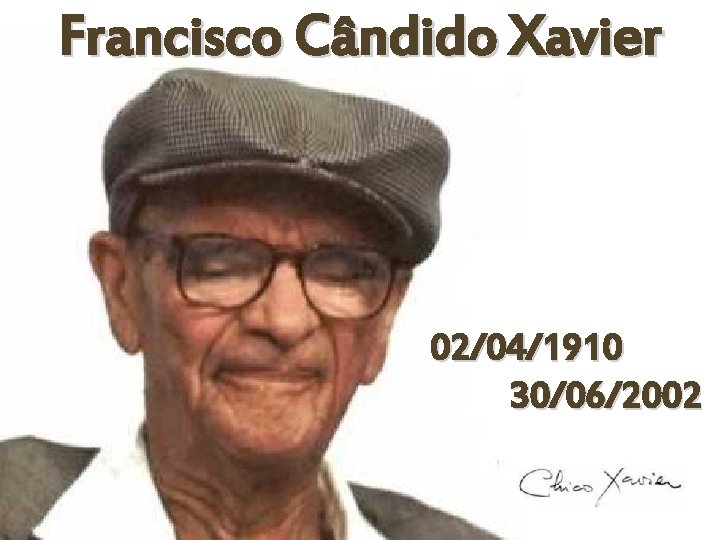 Francisco Cândido Xavier 02/04/1910 30/06/2002 