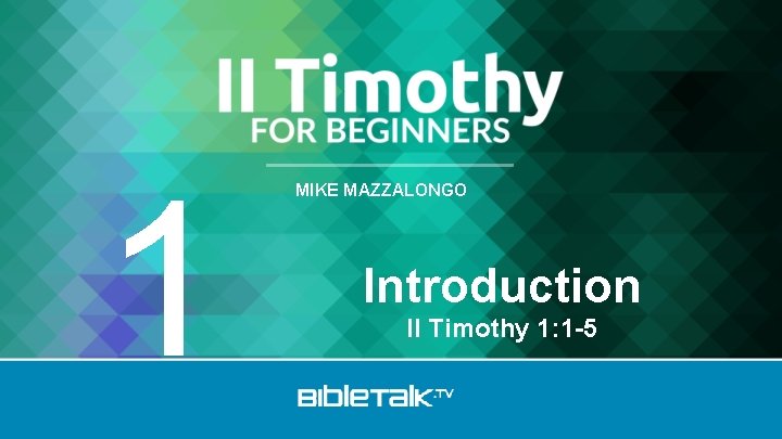 1 MIKE MAZZALONGO Introduction II Timothy 1: 1 -5 