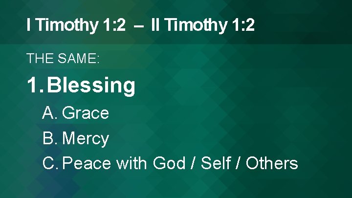 I Timothy 1: 2 – II Timothy 1: 2 THE SAME: 1. Blessing A.