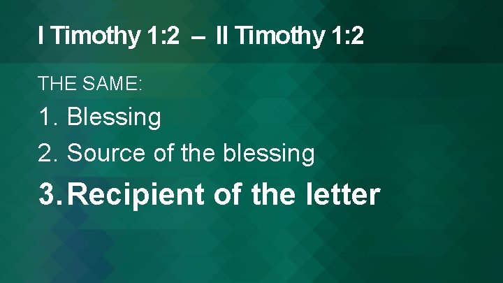 I Timothy 1: 2 – II Timothy 1: 2 THE SAME: 1. Blessing 2.