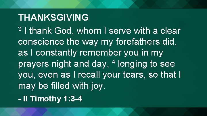 THANKSGIVING 3 I thank God, whom I serve with a clear conscience the way