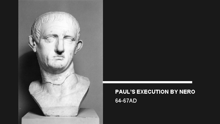 PAUL’S EXECUTION BY NERO 64 -67 AD 