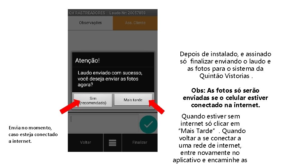 Depois de instalado, e assinado só finalizar enviando o laudo e as fotos para