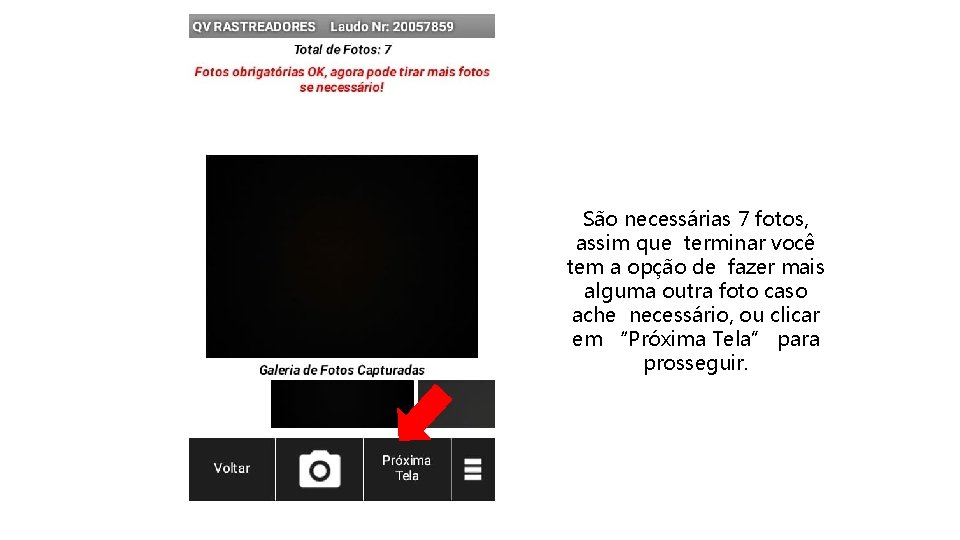 São necessárias 7 fotos, assim que terminar você tem a opção de fazer mais