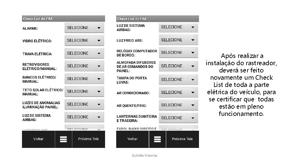 Após realizar a instalação do rastreador, deverá ser feito novamente um Check List de