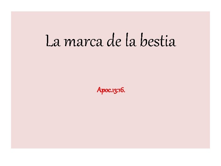  La marca de la bestia Apoc. 13: 16. 
