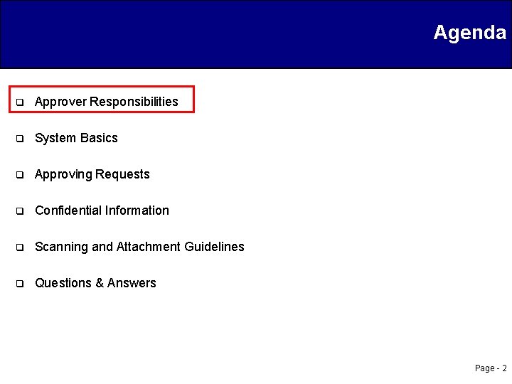Agenda q Approver Responsibilities q System Basics q Approving Requests q Confidential Information q