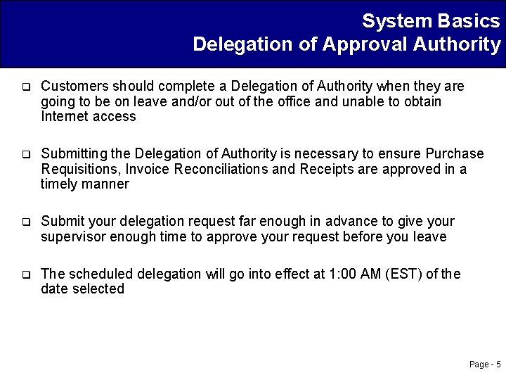 System Basics Delegation of Approval Authority q Customers should complete a Delegation of Authority