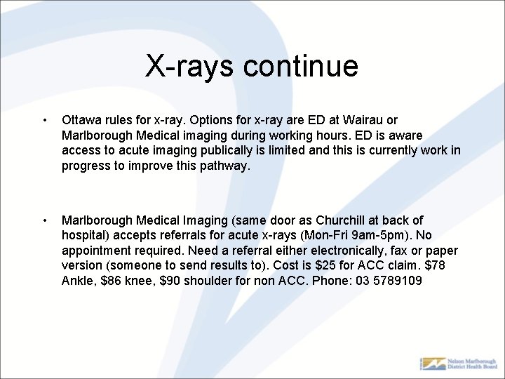 X-rays continue • Ottawa rules for x-ray. Options for x-ray are ED at Wairau