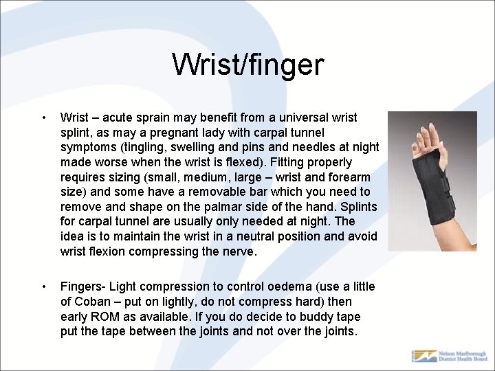 Wrist/finger • Wrist – acute sprain may benefit from a universal wrist splint, as