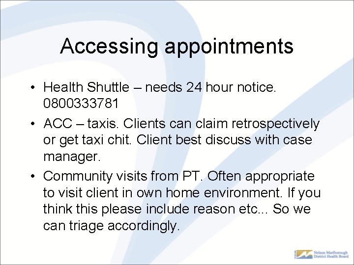 Accessing appointments • Health Shuttle – needs 24 hour notice. 0800333781 • ACC –