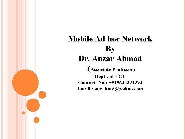 Mobile Ad hoc Network By Dr. Anzar Ahmad (Associate Professor) Deptt. of ECE Contact