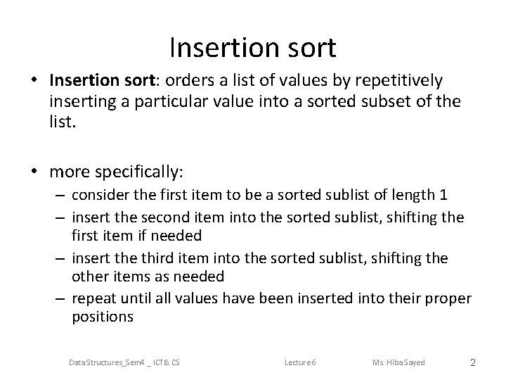 Insertion sort • Insertion sort: orders a list of values by repetitively inserting a