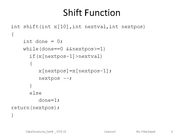 Shift Function int shift(int x[10], int nextval, int nextpos) { int done = 0;