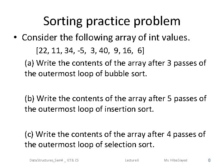 Sorting practice problem • Consider the following array of int values. [22, 11, 34,