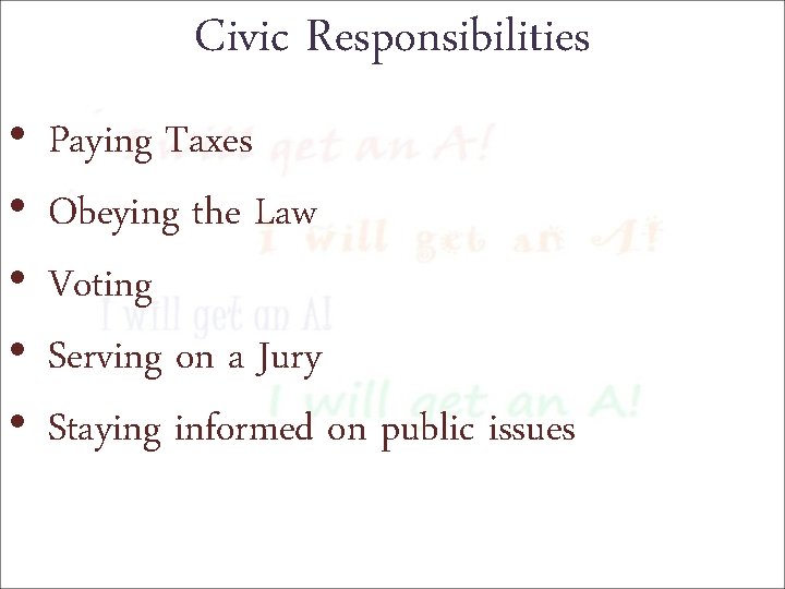 Civic Responsibilities • • • Paying Taxes Obeying the Law Voting Serving on a