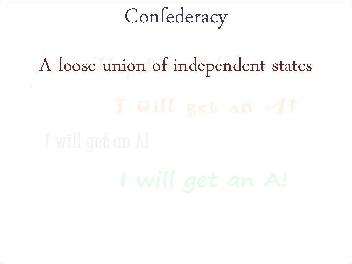 Confederacy A loose union of independent states 