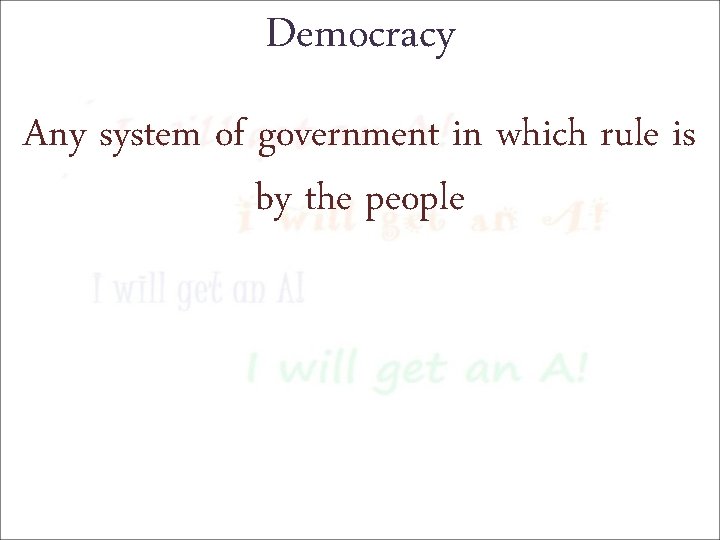 Democracy Any system of government in which rule is by the people 