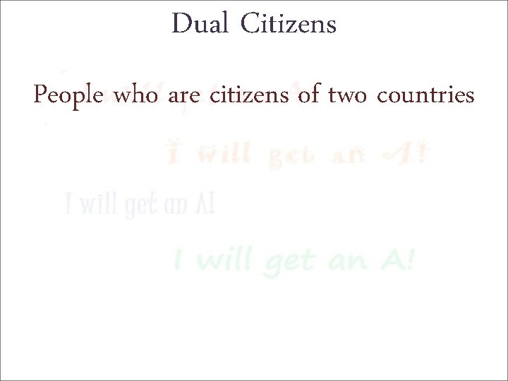 Dual Citizens People who are citizens of two countries 