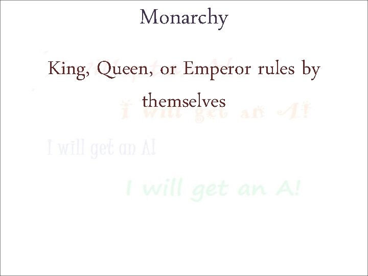 Monarchy King, Queen, or Emperor rules by themselves 