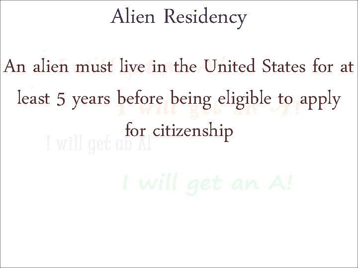 Alien Residency An alien must live in the United States for at least 5