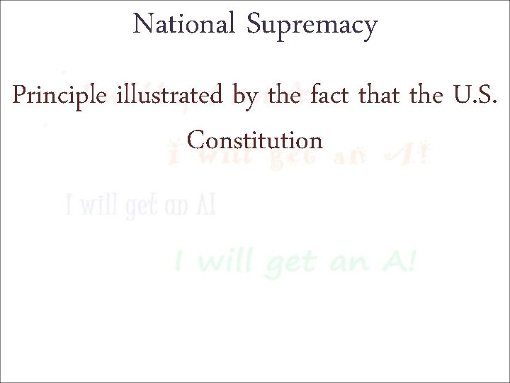 National Supremacy Principle illustrated by the fact that the U. S. Constitution 