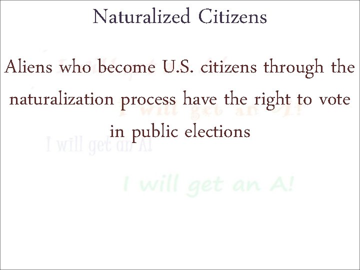 Naturalized Citizens Aliens who become U. S. citizens through the naturalization process have the