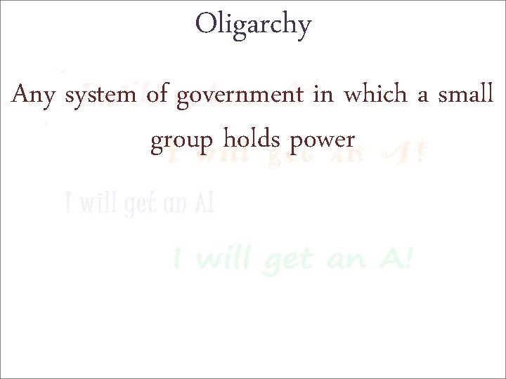 Oligarchy Any system of government in which a small group holds power 