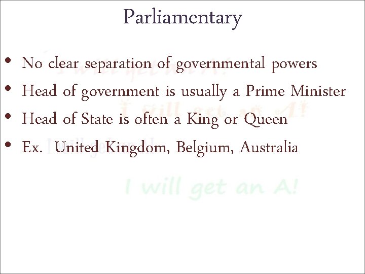 Parliamentary • • No clear separation of governmental powers Head of government is usually