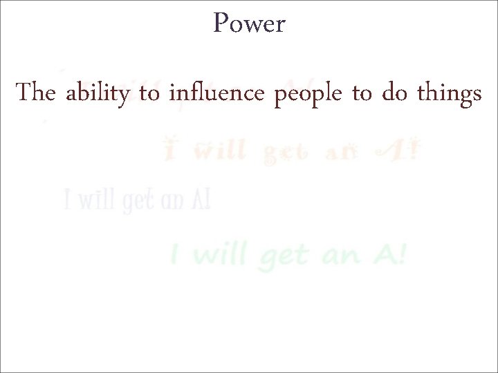 Power The ability to influence people to do things 