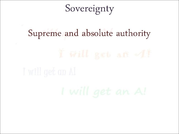 Sovereignty Supreme and absolute authority 