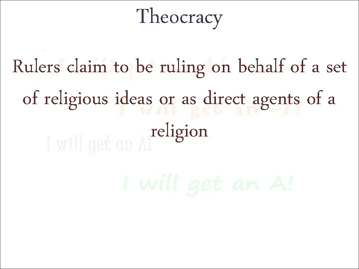 Theocracy Rulers claim to be ruling on behalf of a set of religious ideas