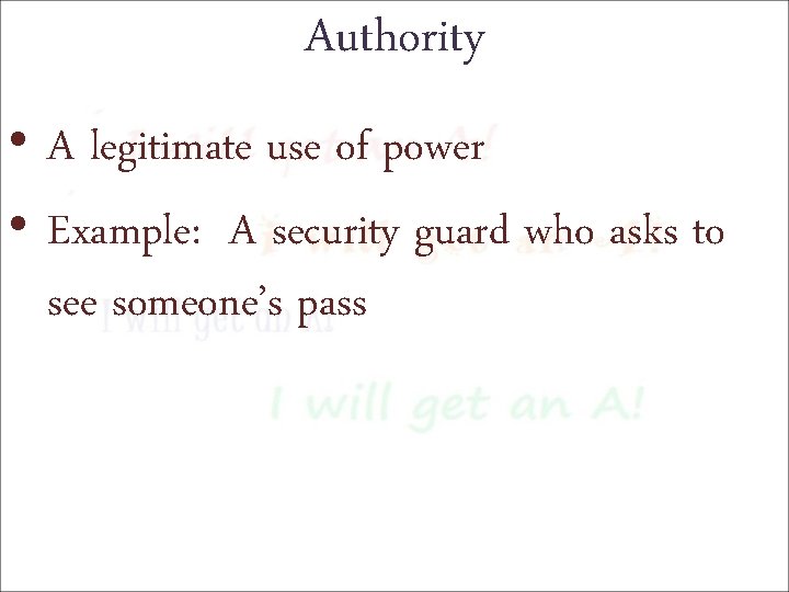 Authority • A legitimate use of power • Example: A security guard who asks