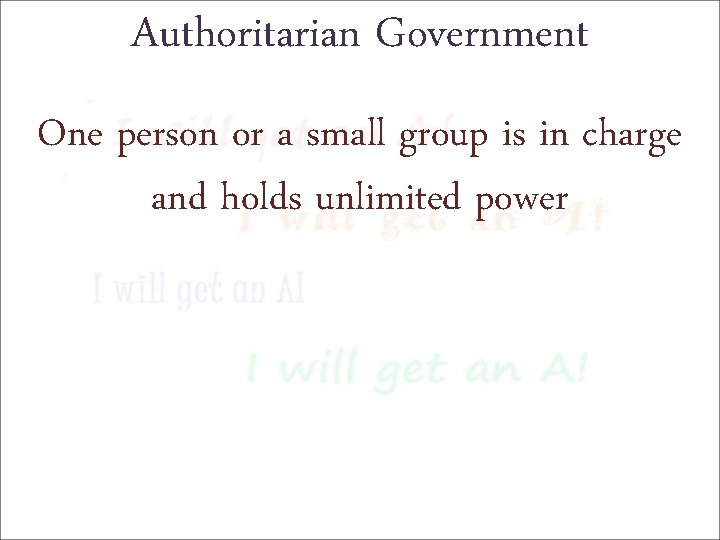 Authoritarian Government One person or a small group is in charge and holds unlimited