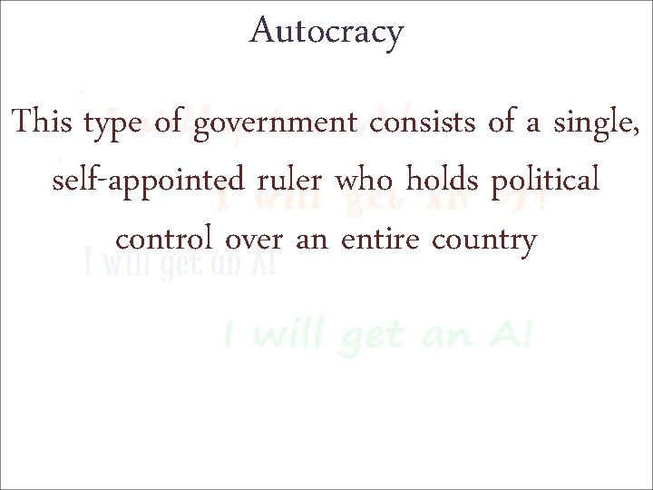 Autocracy This type of government consists of a single, self-appointed ruler who holds political