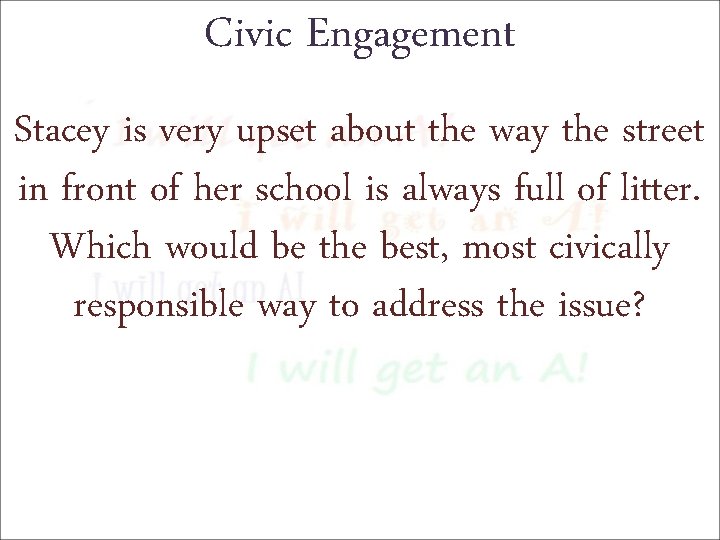 Civic Engagement Stacey is very upset about the way the street in front of