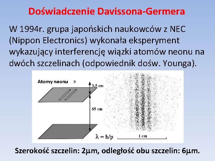 Doświadczenie Davissona-Germera W 1994 r. grupa japońskich naukowców z NEC (Nippon Electronics) wykonała eksperyment