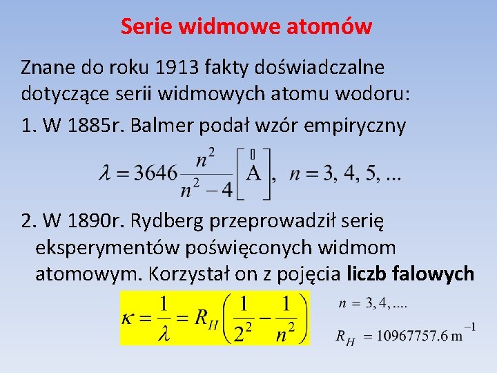 Serie widmowe atomów Znane do roku 1913 fakty doświadczalne dotyczące serii widmowych atomu wodoru: